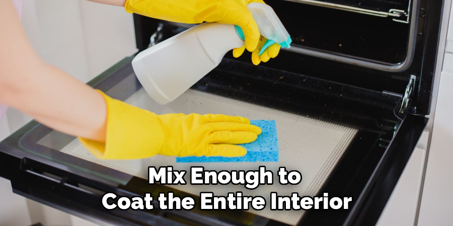 Mix Enough to 
Coat the Entire Interior