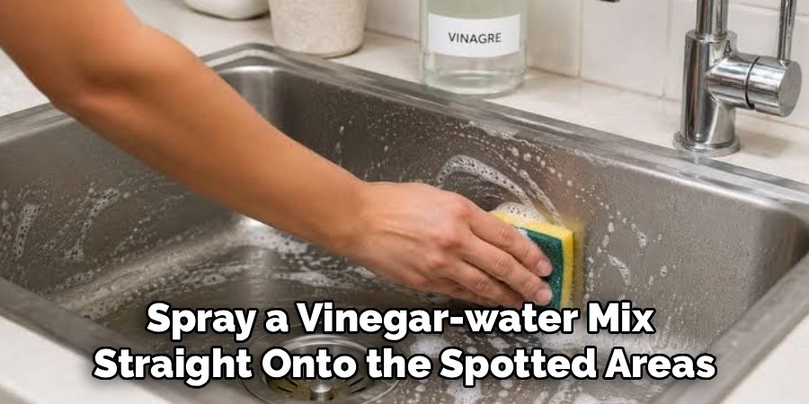 Spray a Vinegar-water Mix 
Straight Onto the Spotted Areas