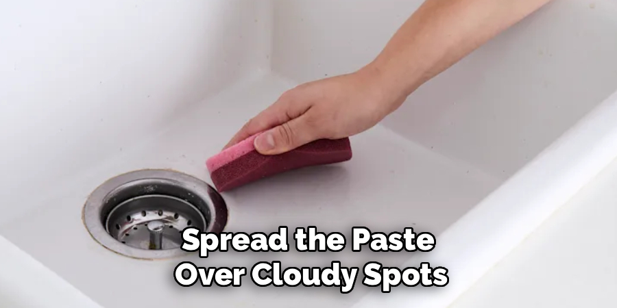 Spread the Paste 
Over Cloudy Spots