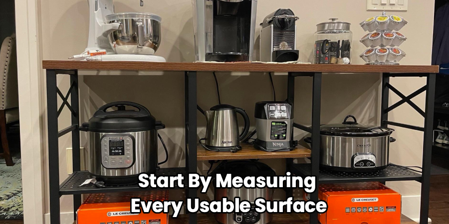 Start By Measuring
Every Usable Surface