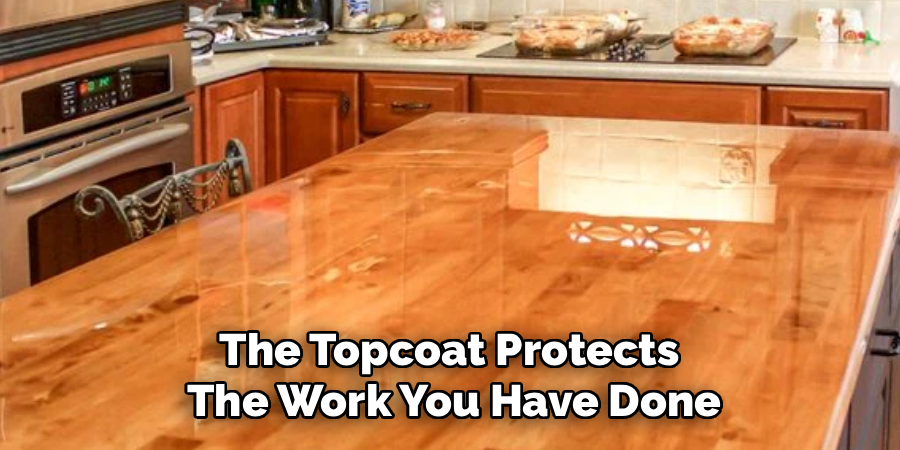 The Topcoat Protects 
The Work You Have Done