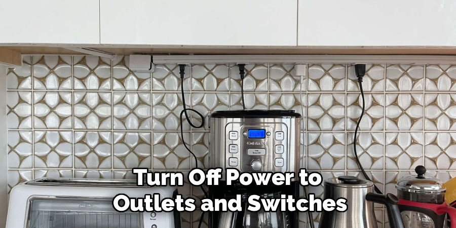 Turn Off Power to 
Outlets and Switches
