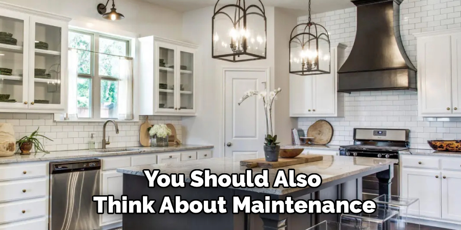 You Should Also
 Think About Maintenance