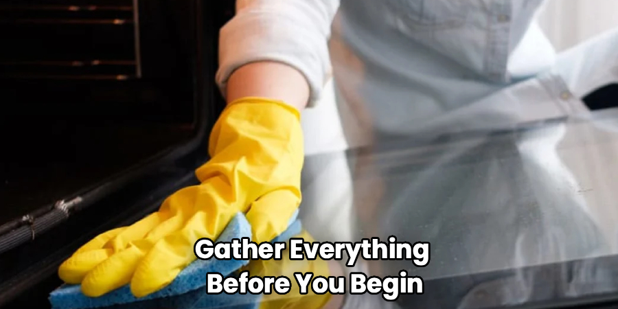 Gather Everything 
Before You Begin