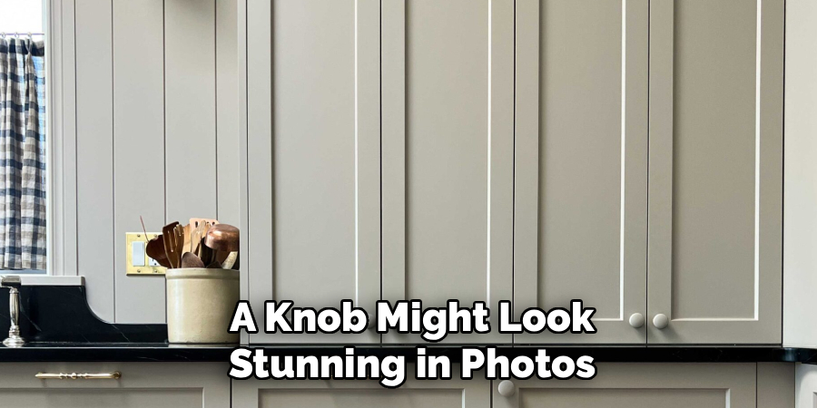 A Knob Might Look
Stunning in Photos