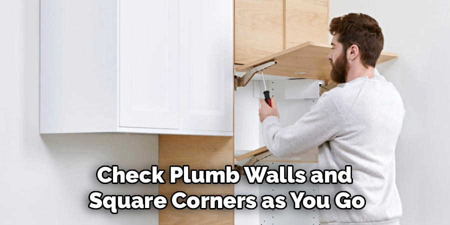 Check Plumb Walls and 
Square Corners as You Go