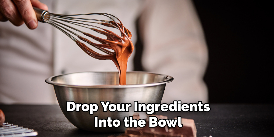 Drop Your Ingredients
Into the Bowl