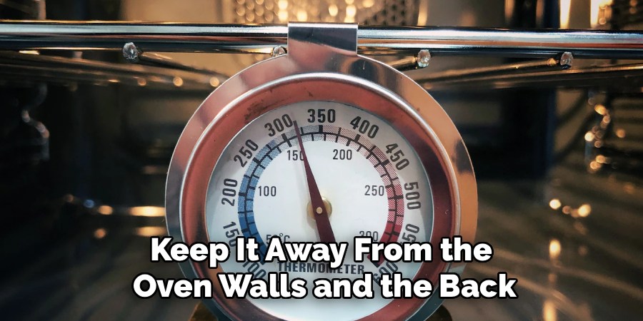 Keep It Away From the 
Oven Walls and the Back