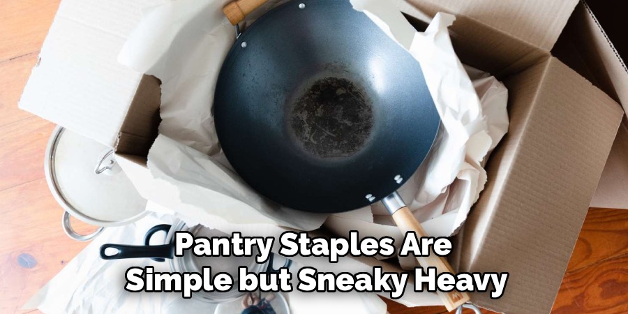 Pantry Staples Are
Simple but Sneaky Heavy