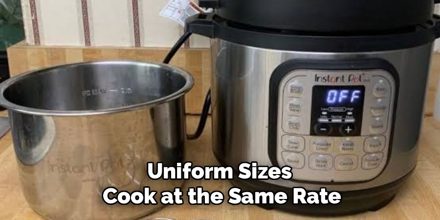Uniform Sizes 
Cook at the Same Rate