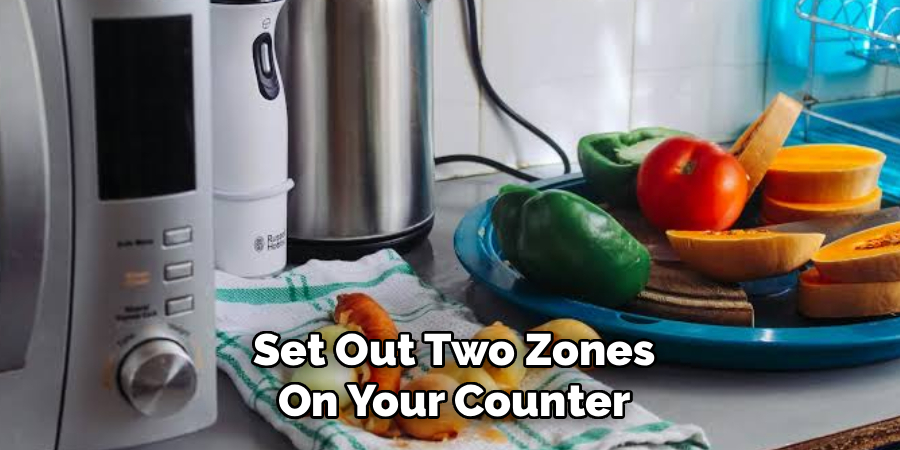 Set Out Two Zones
On Your Counter