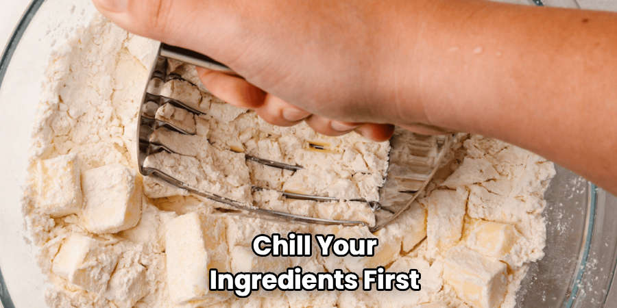 Chill Your Ingredients First