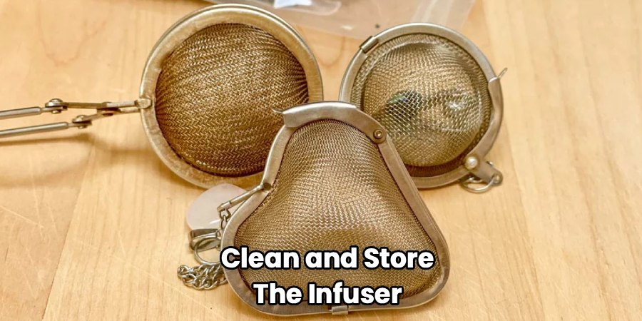 Clean and Store the Infuser
