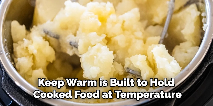 Keep Warm is Built to Hold 
Cooked Food at Temperature
