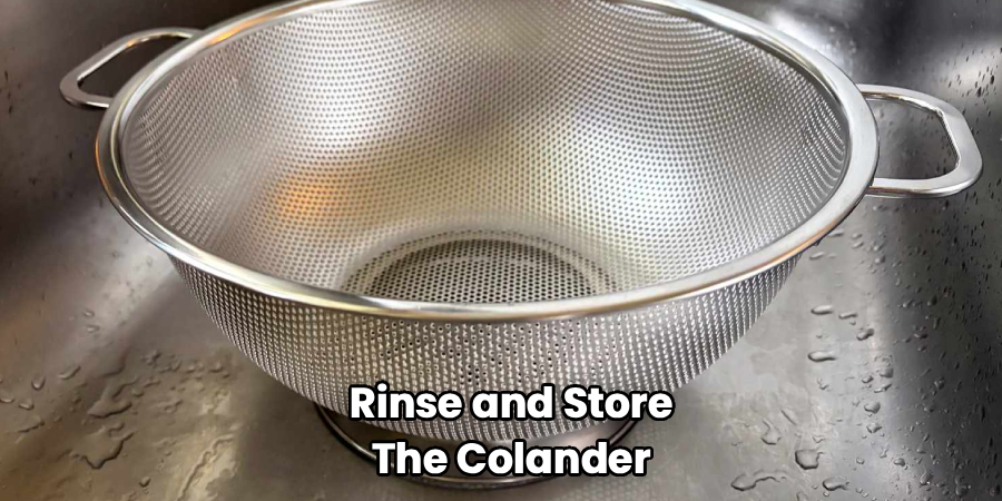 Rinse and Store the Colander