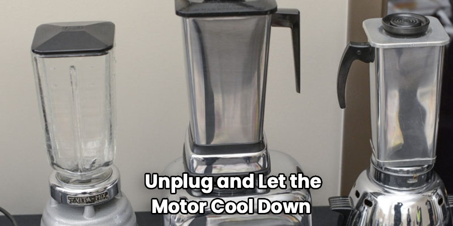 Unplug and Let the Motor Cool Down